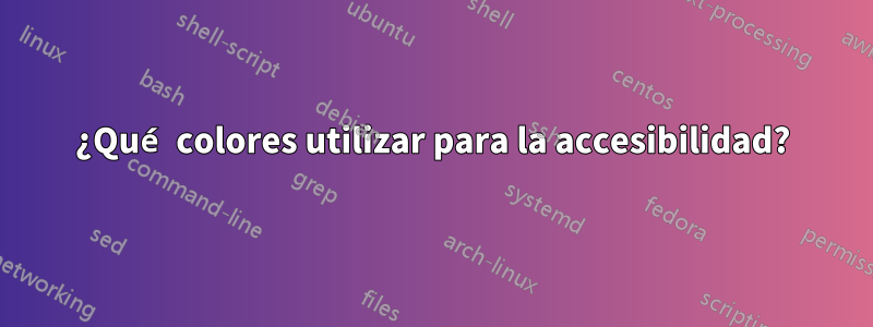 ¿Qué colores utilizar para la accesibilidad?