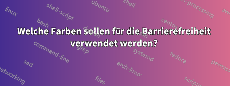 Welche Farben sollen für die Barrierefreiheit verwendet werden?