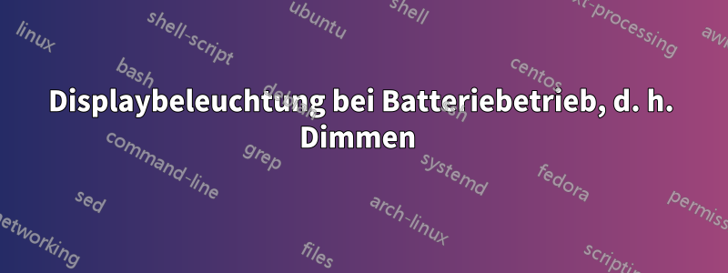 Displaybeleuchtung bei Batteriebetrieb, d. h. Dimmen 