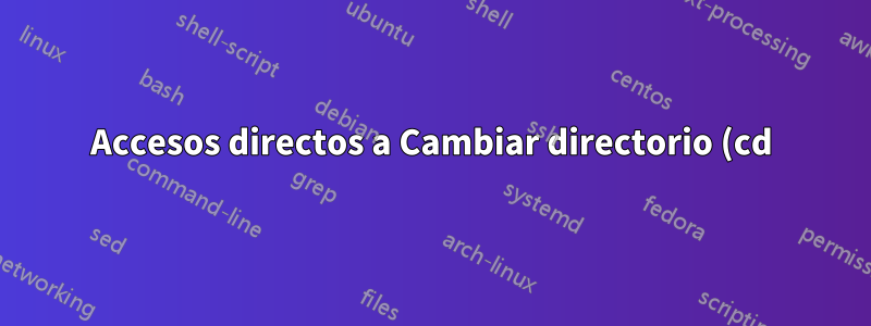 Accesos directos a Cambiar directorio (cd)