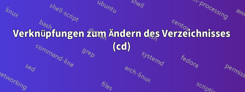 Verknüpfungen zum Ändern des Verzeichnisses (cd)