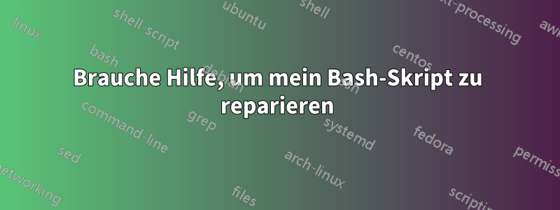 Brauche Hilfe, um mein Bash-Skript zu reparieren