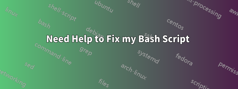 Need Help to Fix my Bash Script