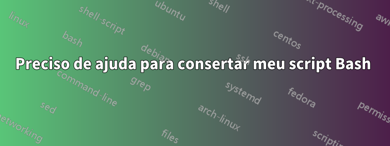 Preciso de ajuda para consertar meu script Bash