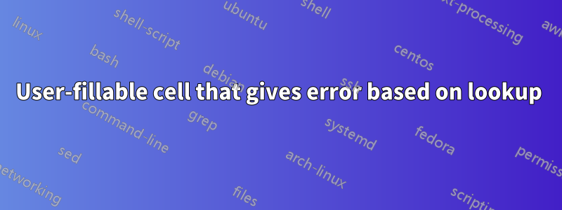 User-fillable cell that gives error based on lookup