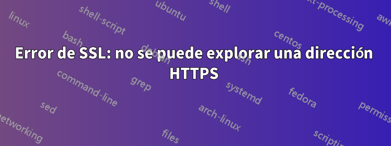 Error de SSL: no se puede explorar una dirección HTTPS