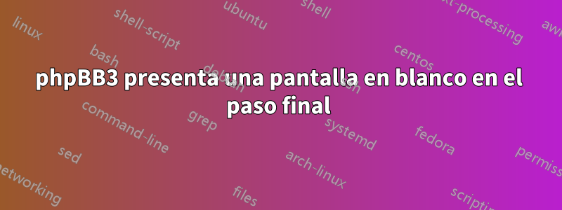 phpBB3 presenta una pantalla en blanco en el paso final