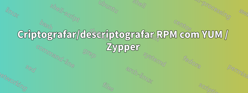 Criptografar/descriptografar RPM com YUM / Zypper