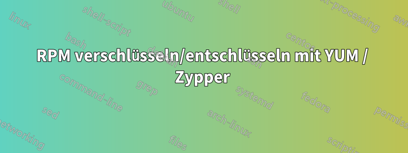 RPM verschlüsseln/entschlüsseln mit YUM / Zypper