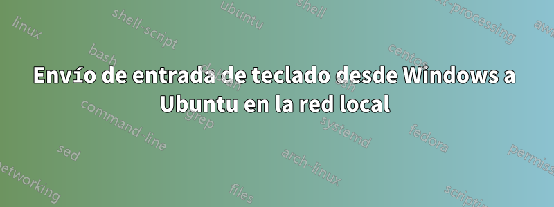 Envío de entrada de teclado desde Windows a Ubuntu en la red local