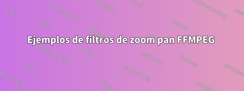 Ejemplos de filtros de zoom pan FFMPEG