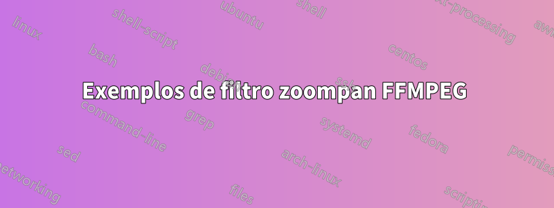 Exemplos de filtro zoompan FFMPEG