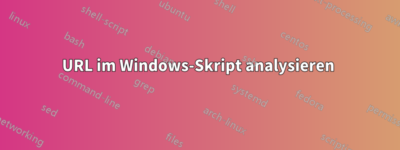 URL im Windows-Skript analysieren