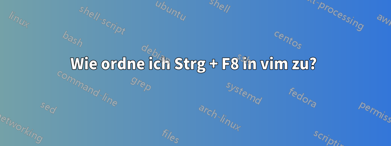 Wie ordne ich Strg + F8 in vim zu?