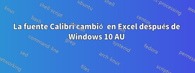 La fuente Calibri cambió en Excel después de Windows 10 AU