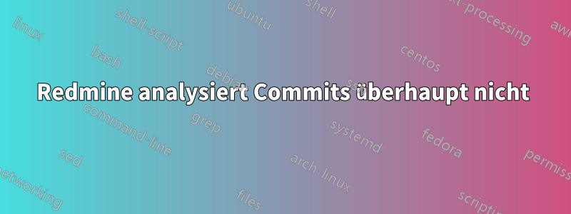 Redmine analysiert Commits überhaupt nicht