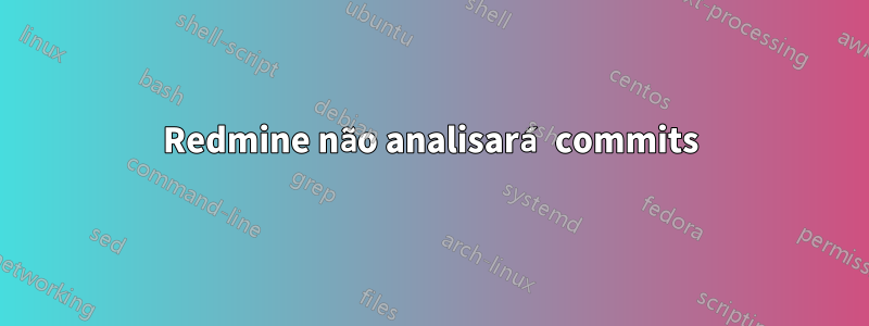 Redmine não analisará commits