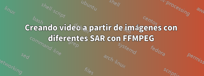 Creando video a partir de imágenes con diferentes SAR con FFMPEG