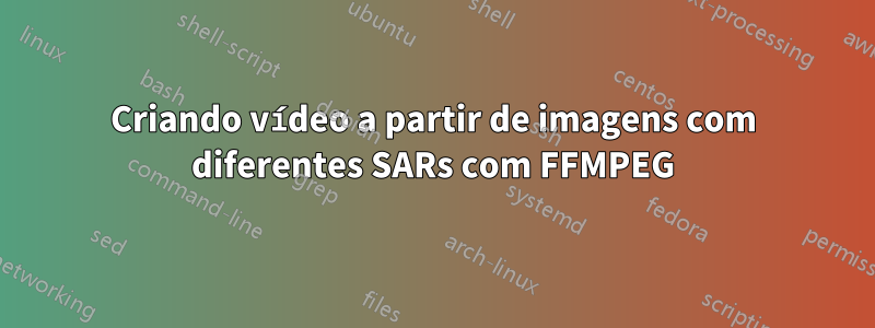 Criando vídeo a partir de imagens com diferentes SARs com FFMPEG