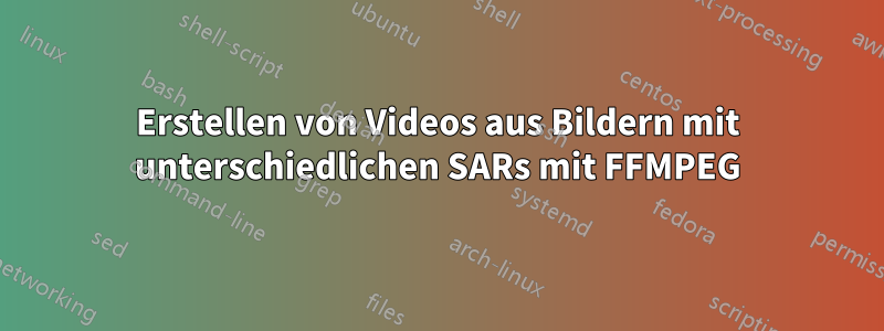 Erstellen von Videos aus Bildern mit unterschiedlichen SARs mit FFMPEG