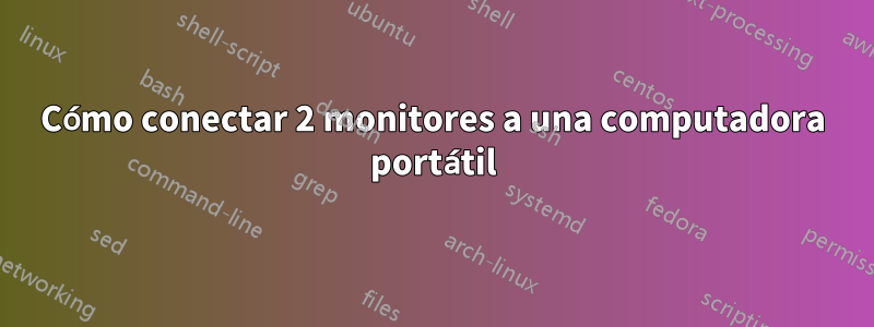Cómo conectar 2 monitores a una computadora portátil