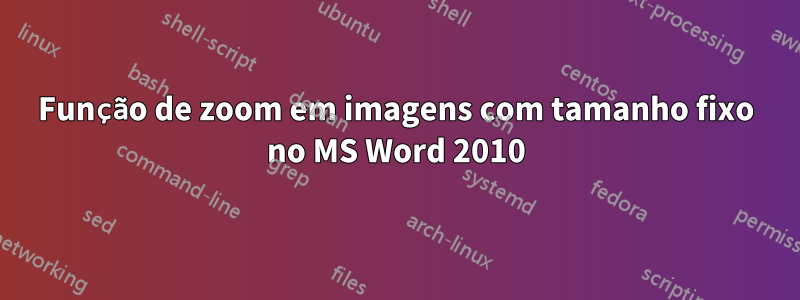 Função de zoom em imagens com tamanho fixo no MS Word 2010