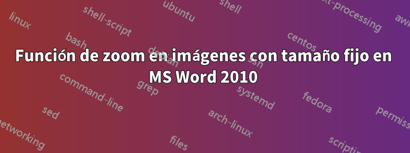 Función de zoom en imágenes con tamaño fijo en MS Word 2010