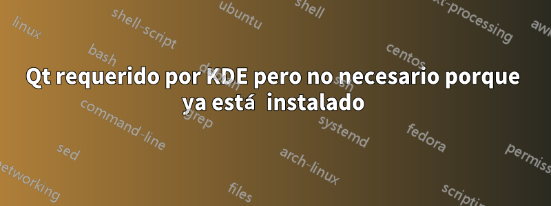 Qt requerido por KDE pero no necesario porque ya está instalado