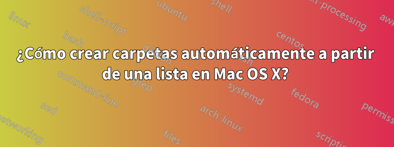 ¿Cómo crear carpetas automáticamente a partir de una lista en Mac OS X?
