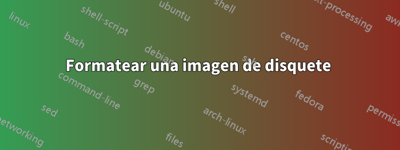 Formatear una imagen de disquete