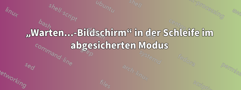 „Warten...-Bildschirm“ in der Schleife im abgesicherten Modus