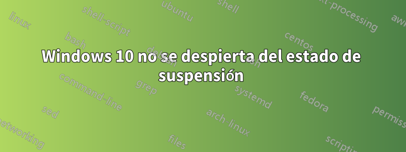 Windows 10 no se despierta del estado de suspensión