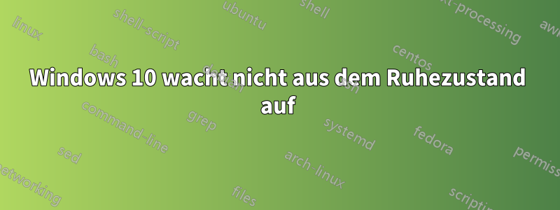 Windows 10 wacht nicht aus dem Ruhezustand auf