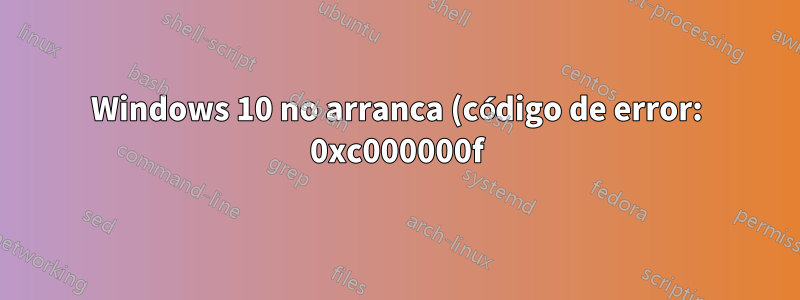 Windows 10 no arranca (código de error: 0xc000000f)