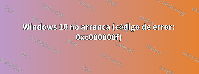 Windows 10 no arranca (código de error: 0xc000000f)