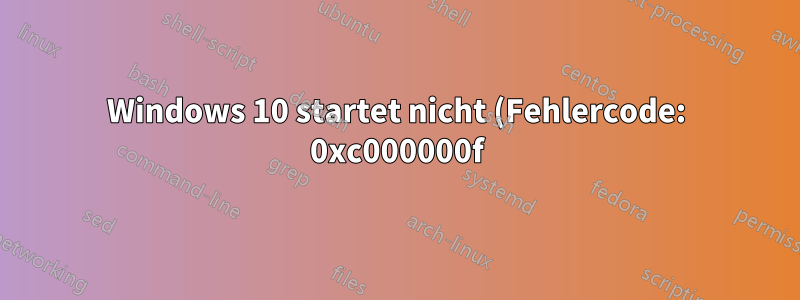 Windows 10 startet nicht (Fehlercode: 0xc000000f)