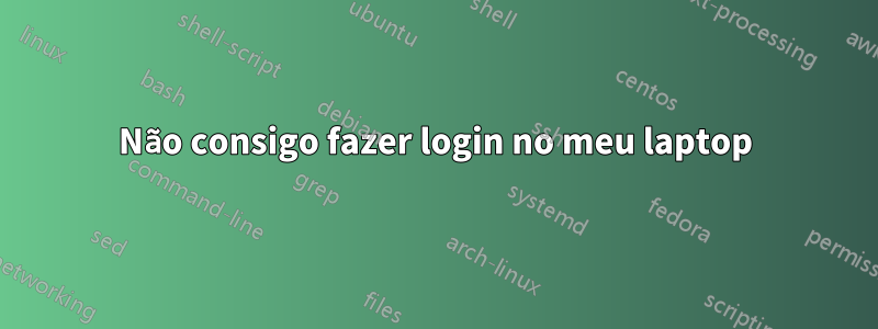 Não consigo fazer login no meu laptop