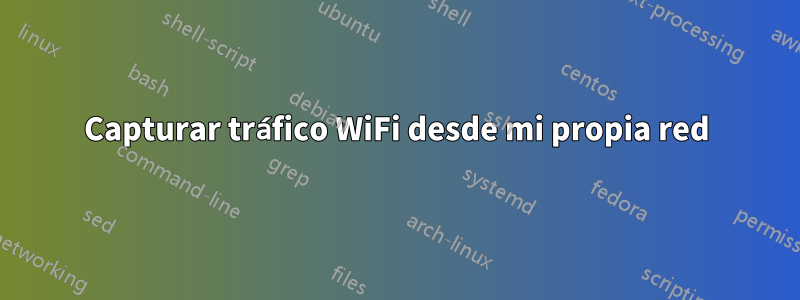 Capturar tráfico WiFi desde mi propia red