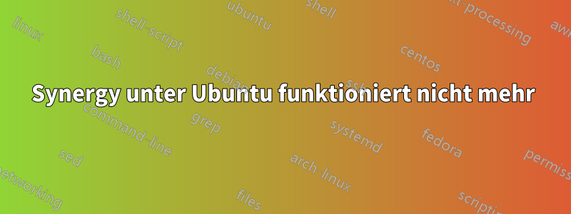 Synergy unter Ubuntu funktioniert nicht mehr