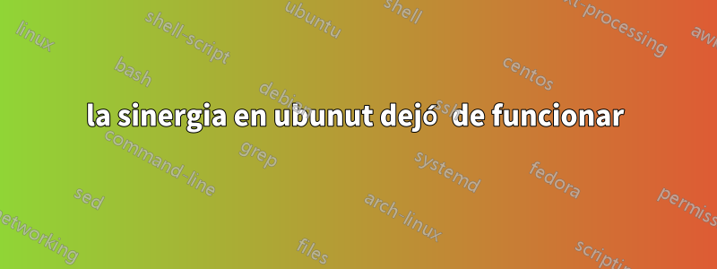 la sinergia en ubunut dejó de funcionar