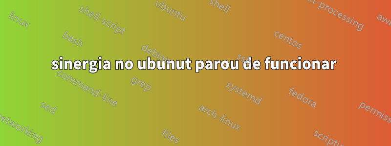sinergia no ubunut parou de funcionar
