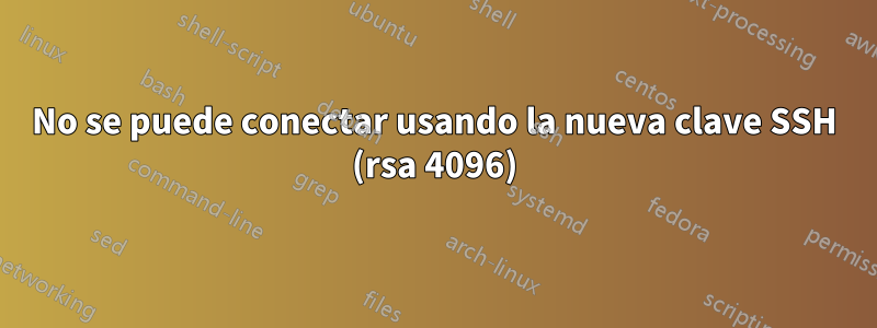 No se puede conectar usando la nueva clave SSH (rsa 4096)