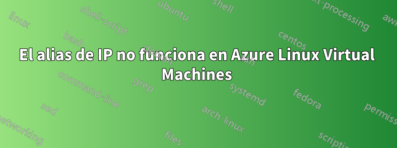 El alias de IP no funciona en Azure Linux Virtual Machines