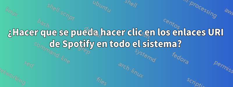 ¿Hacer que se pueda hacer clic en los enlaces URI de Spotify en todo el sistema?