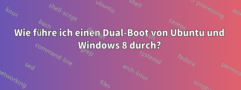 Wie führe ich einen Dual-Boot von Ubuntu und Windows 8 durch?