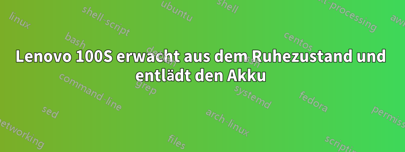 Lenovo 100S erwacht aus dem Ruhezustand und entlädt den Akku