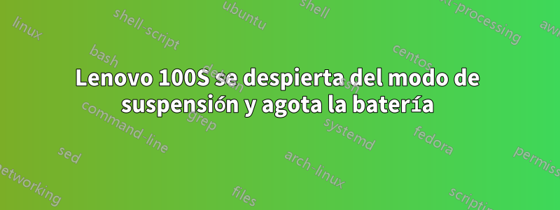 Lenovo 100S se despierta del modo de suspensión y agota la batería