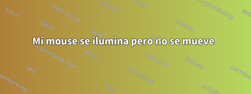 Mi mouse se ilumina pero no se mueve 