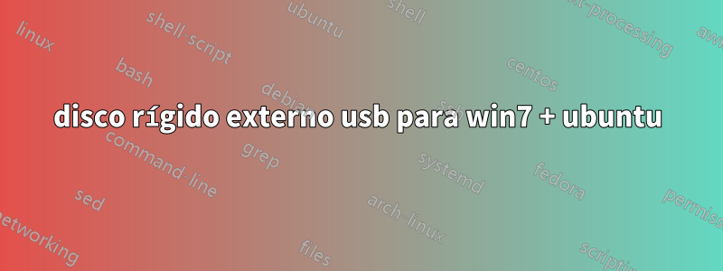 disco rígido externo usb para win7 + ubuntu