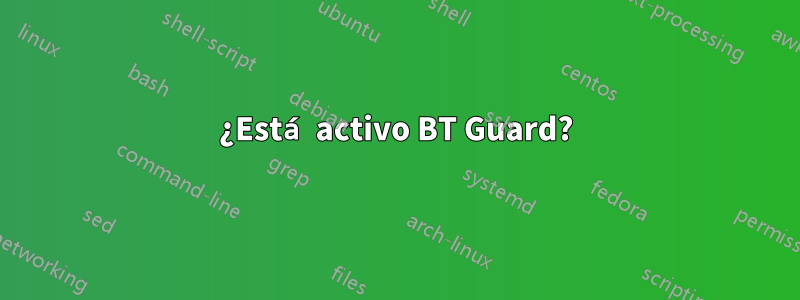 ¿Está activo BT Guard?